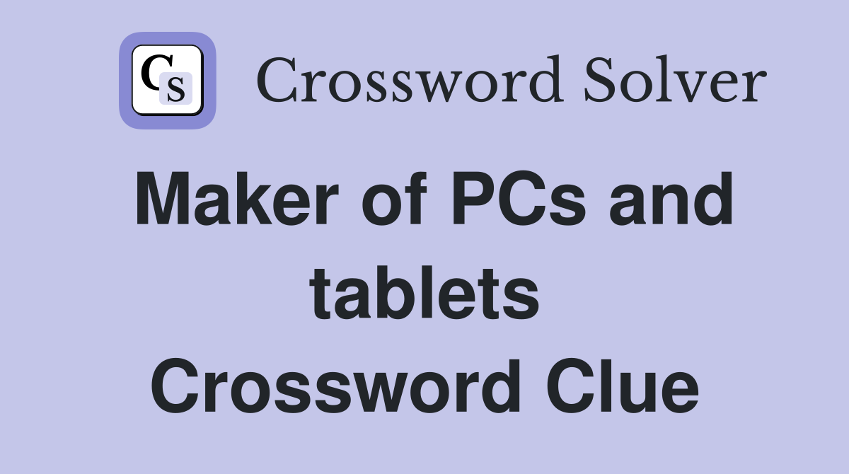 Maker of PCs and tablets Crossword Clue
