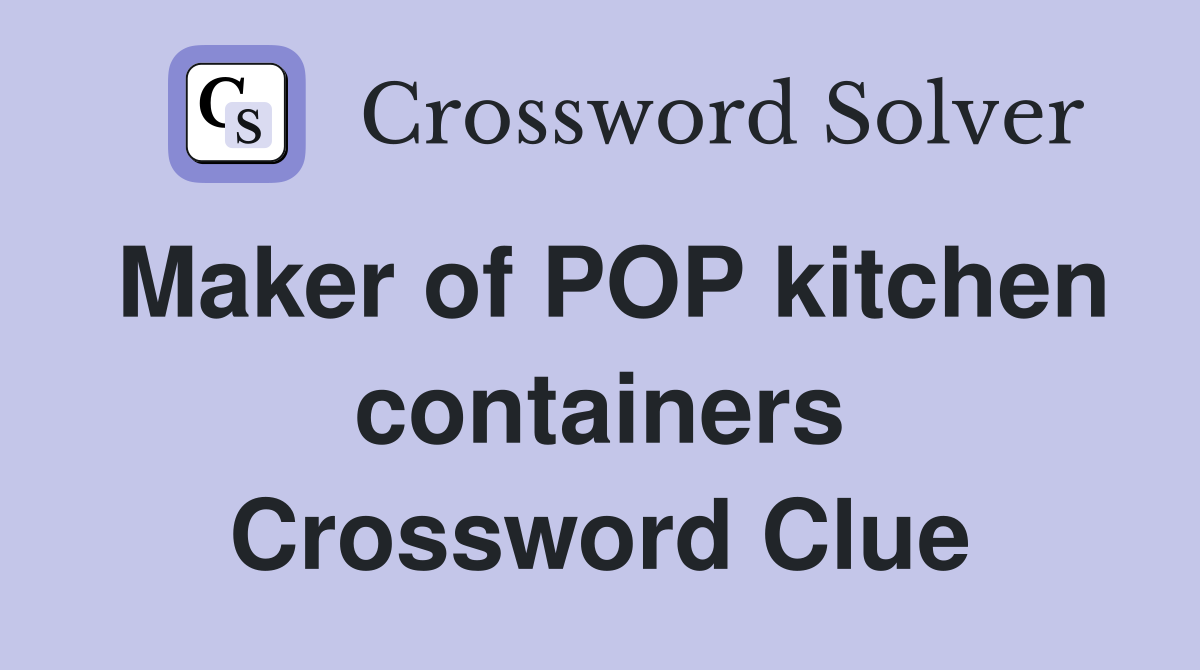 Maker of POP kitchen containers Crossword Clue