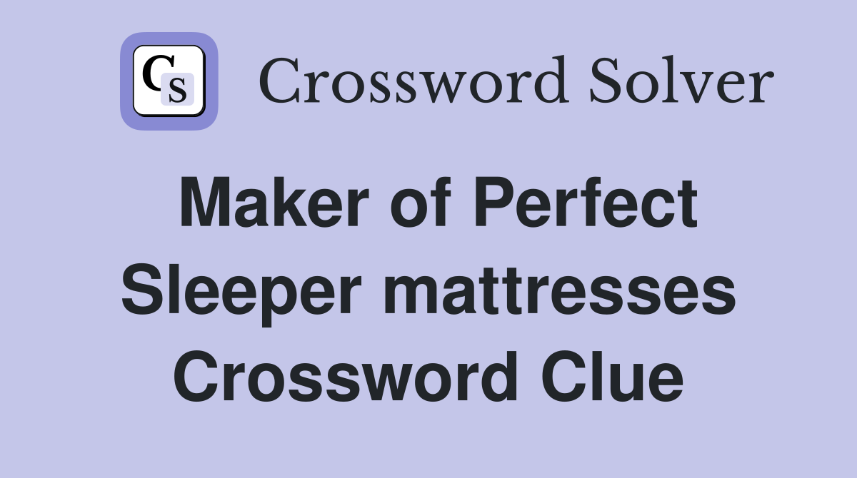 Maker of Perfect Sleeper mattresses Crossword Clue