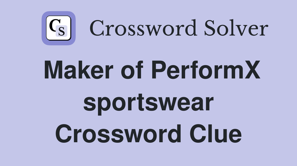 Maker of PerformX sportswear Crossword Clue