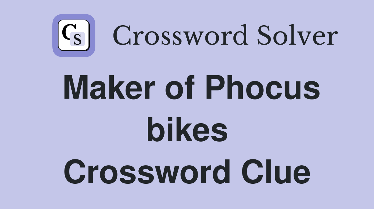 Maker of Phocus bikes Crossword Clue