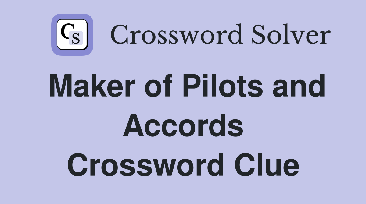 Maker of Pilots and Accords Crossword Clue