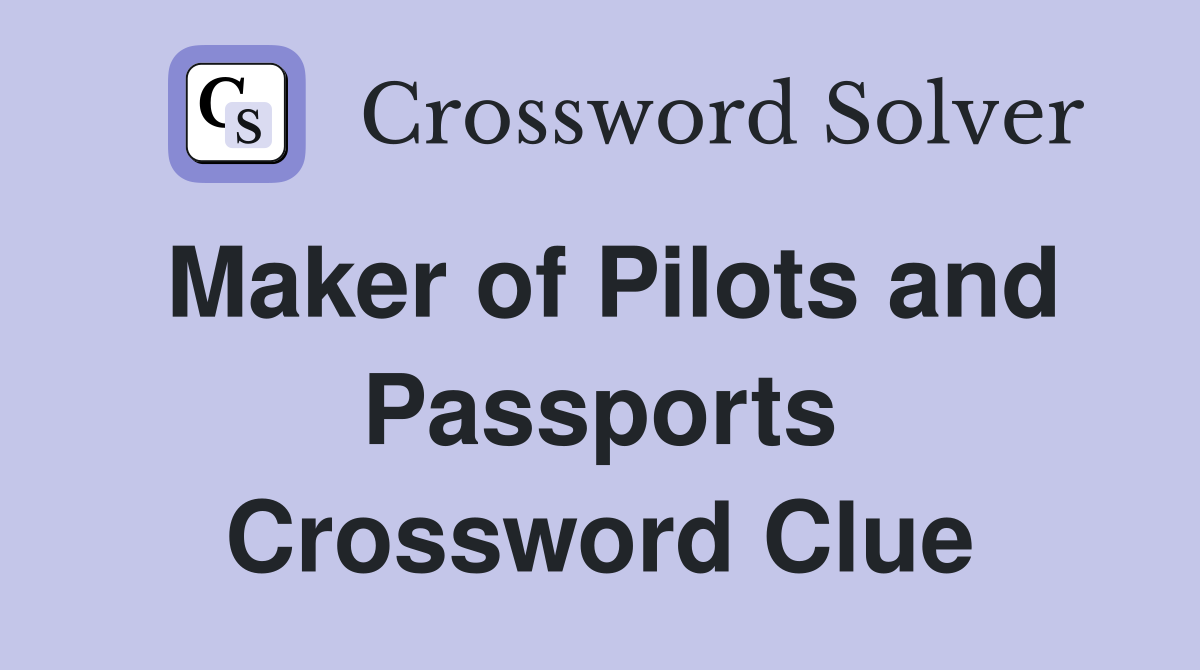 Maker of Pilots and Passports Crossword Clue