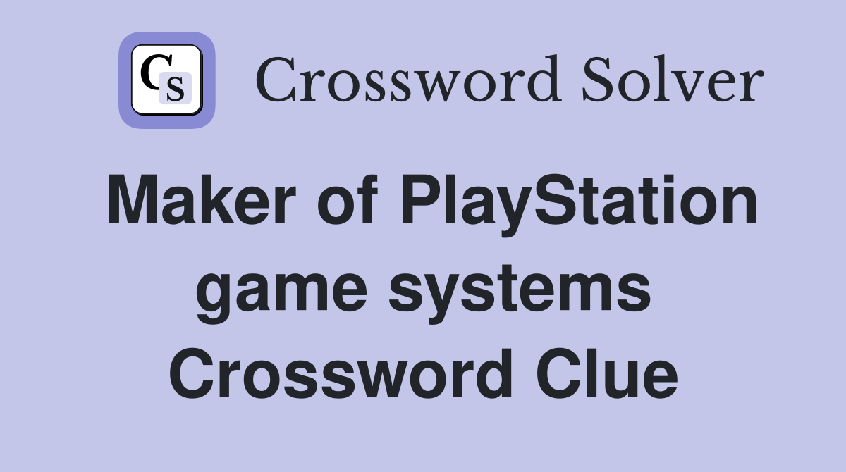 Maker of PlayStation game systems Crossword Clue