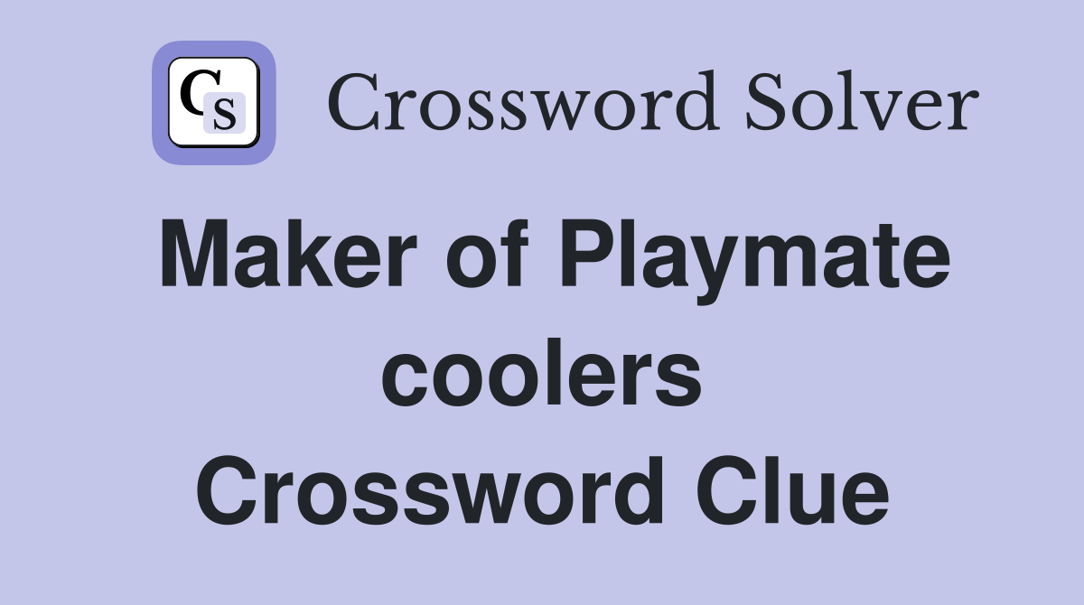 Maker of Playmate coolers Crossword Clue