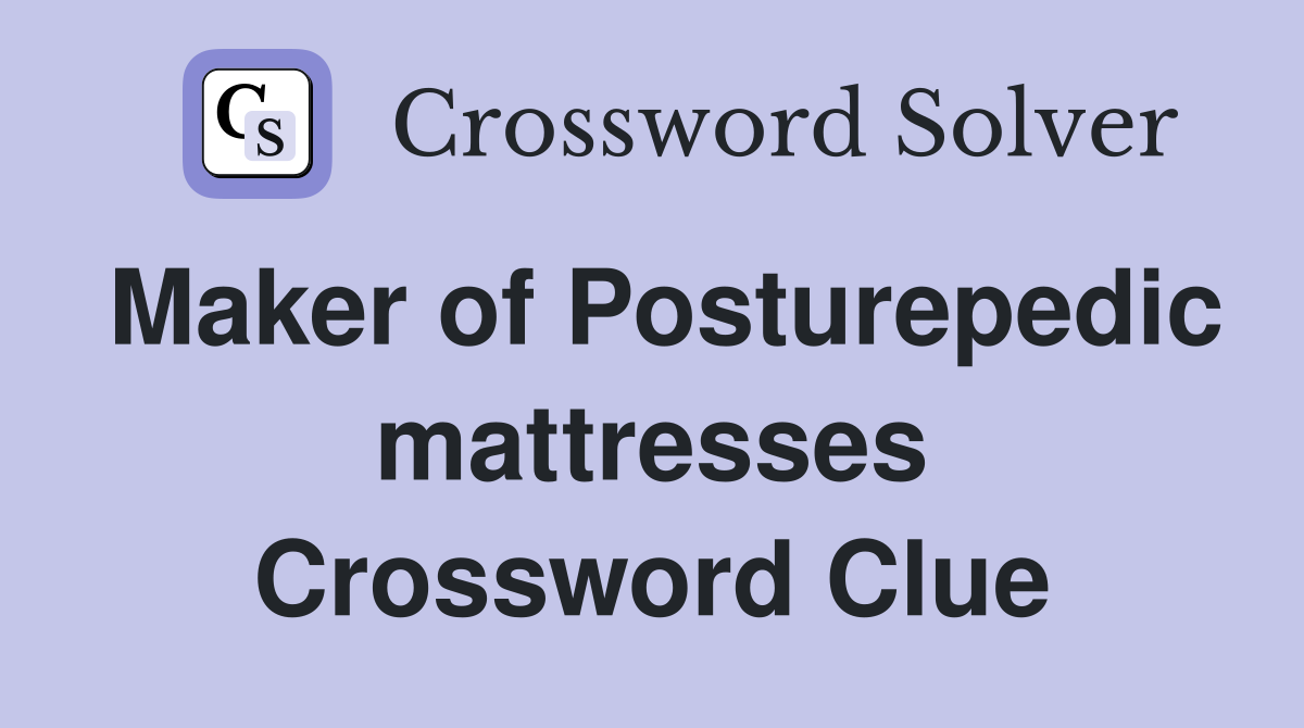 Maker of Posturepedic mattresses Crossword Clue