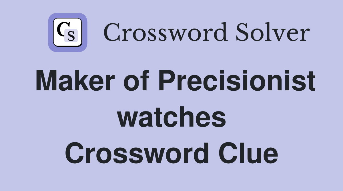 Maker of Precisionist watches Crossword Clue