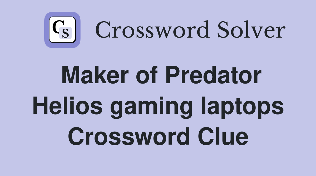Maker of Predator Helios gaming laptops Crossword Clue
