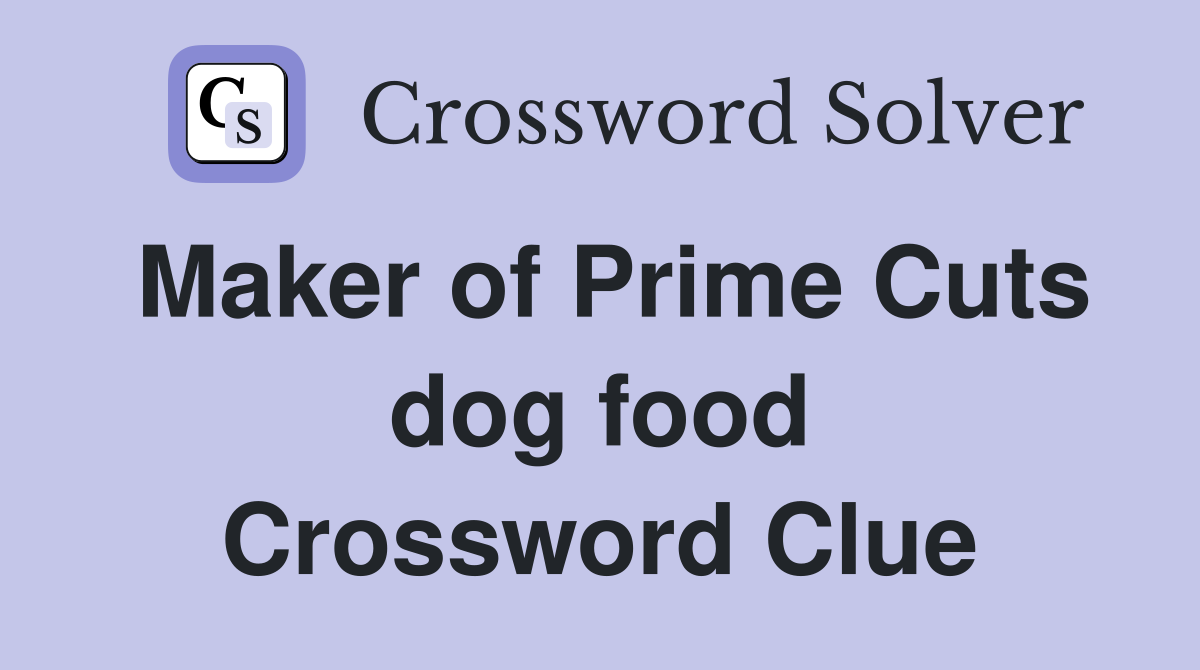 Maker of Prime Cuts dog food Crossword Clue