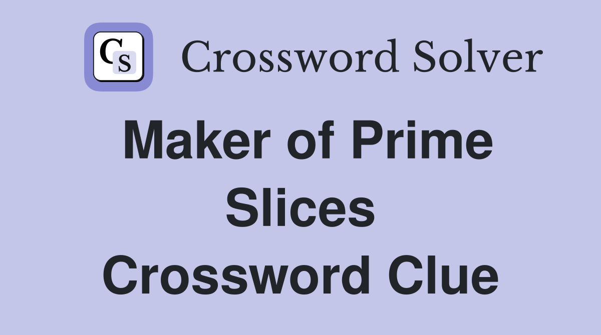 Maker of Prime Slices Crossword Clue