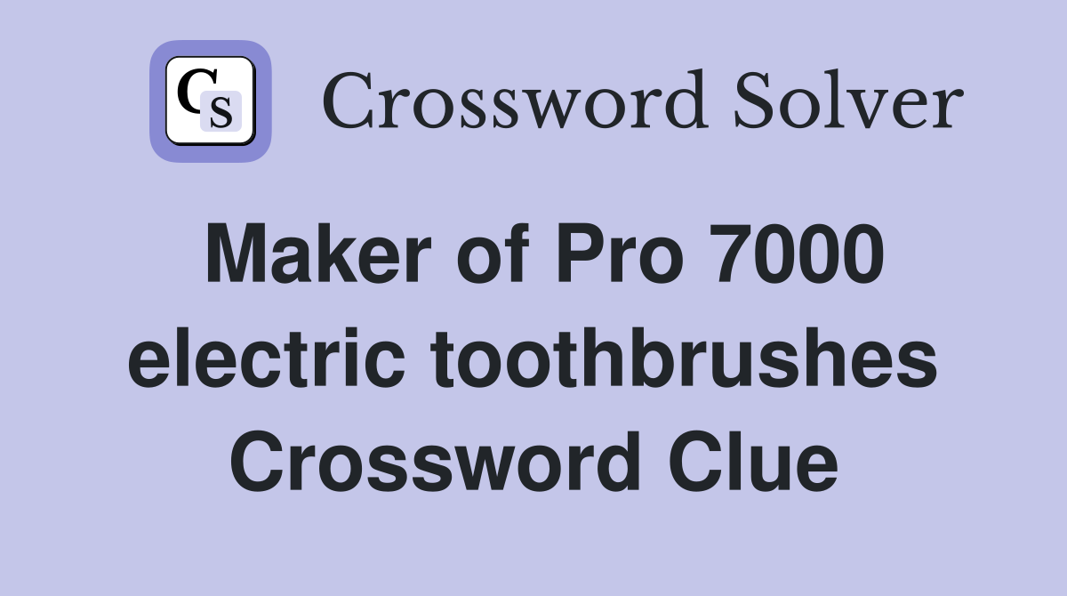 Maker of Pro 7000 electric toothbrushes Crossword Clue