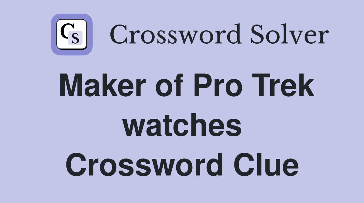 Maker of Pro Trek watches Crossword Clue