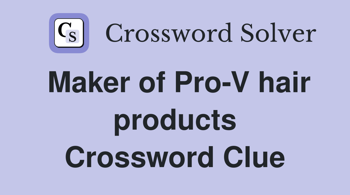 Maker of Pro-V hair products Crossword Clue