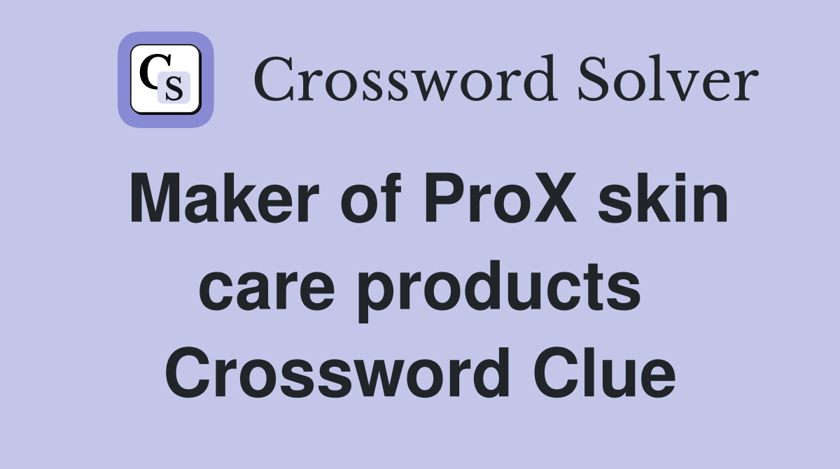 Maker of ProX skin care products Crossword Clue