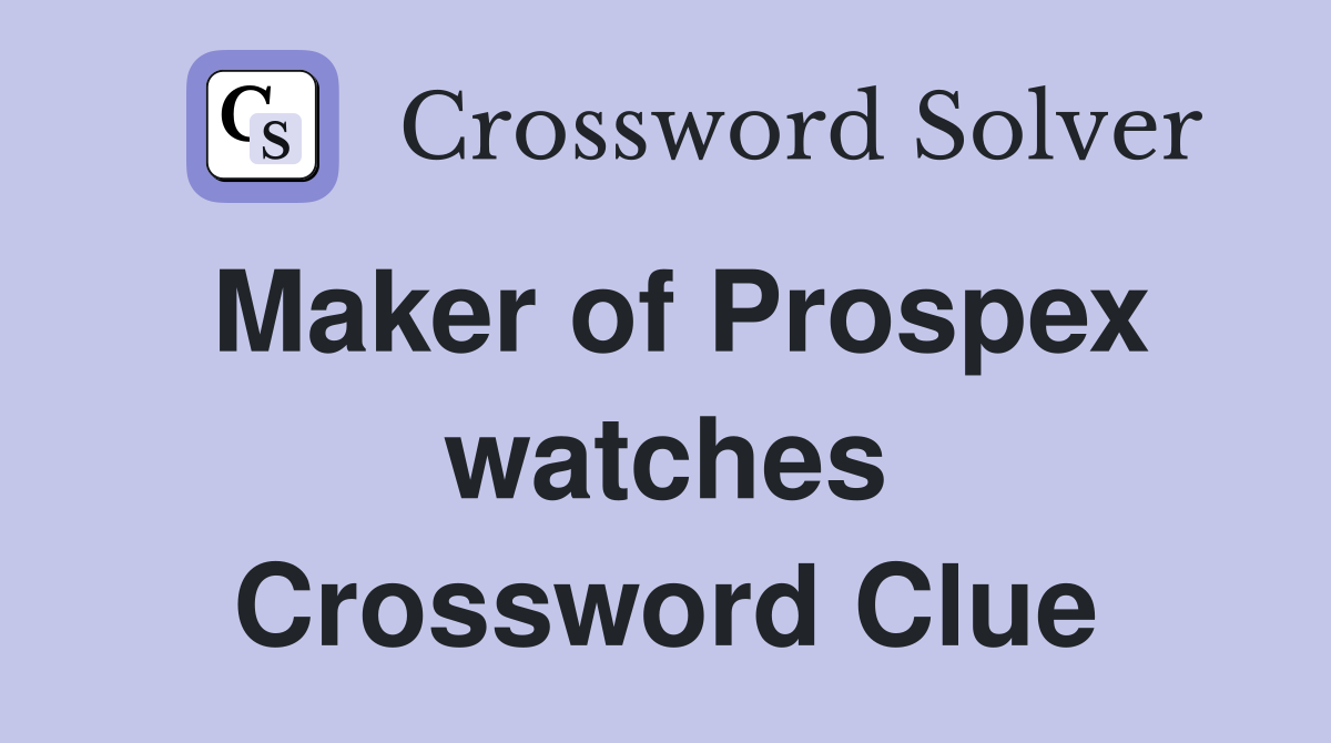 Maker of Prospex watches Crossword Clue