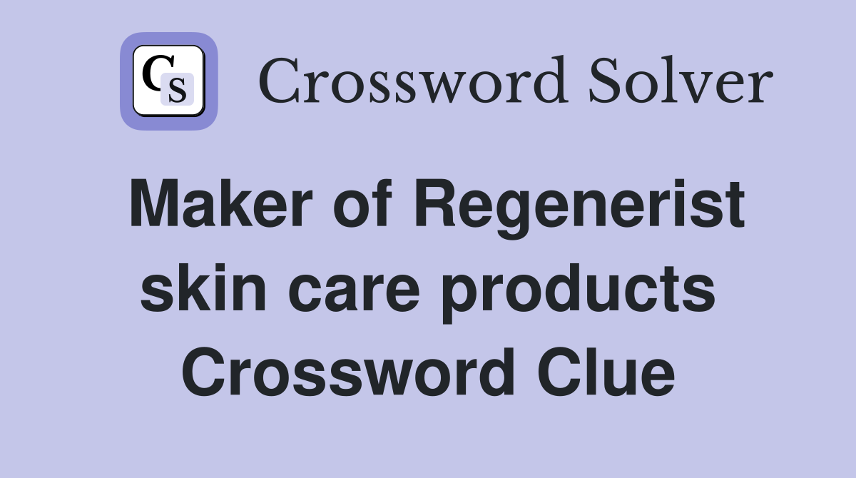 Maker of Regenerist skin care products Crossword Clue