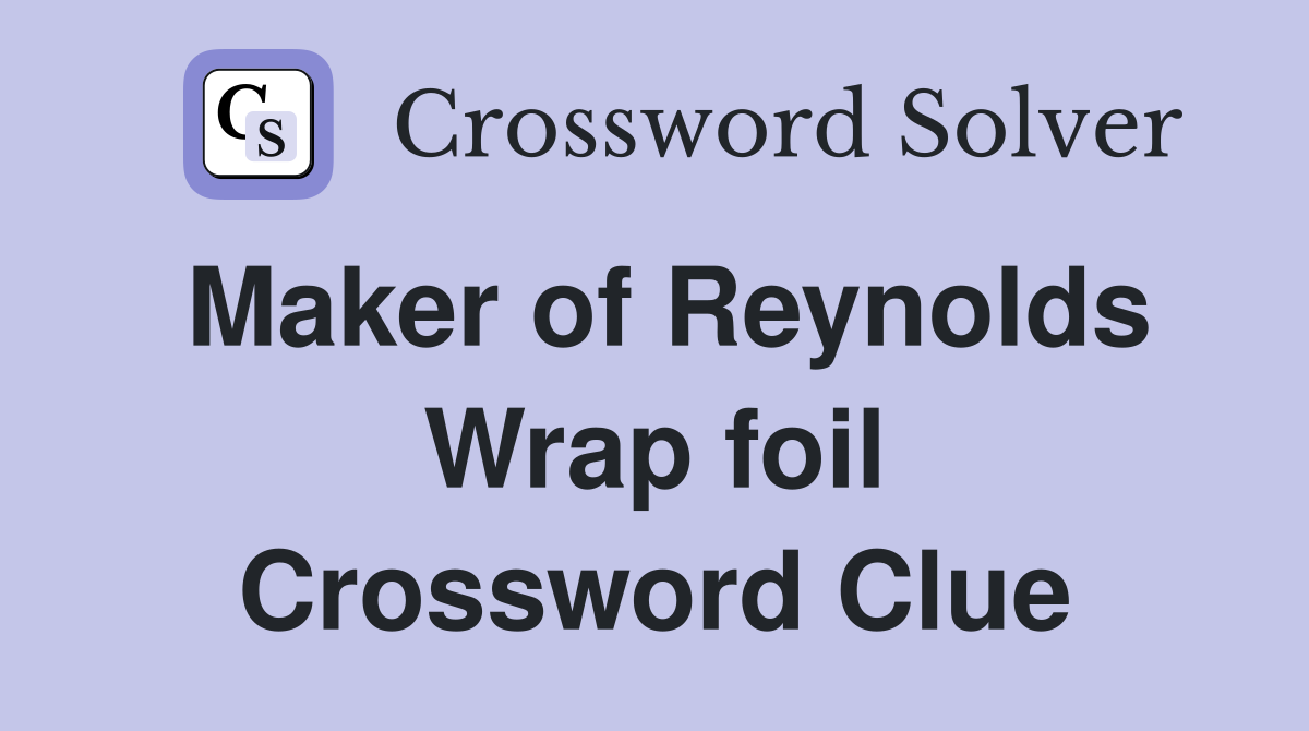 Maker of Reynolds Wrap foil Crossword Clue