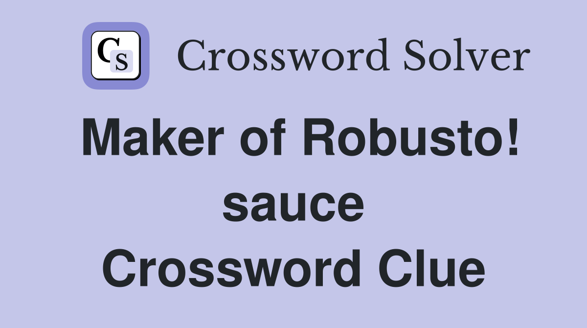 Maker of Robusto! sauce Crossword Clue
