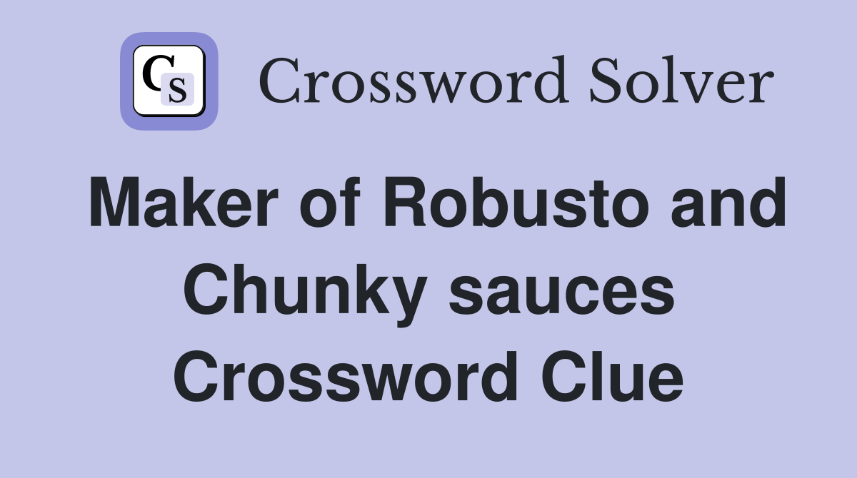 Maker of Robusto and Chunky sauces Crossword Clue