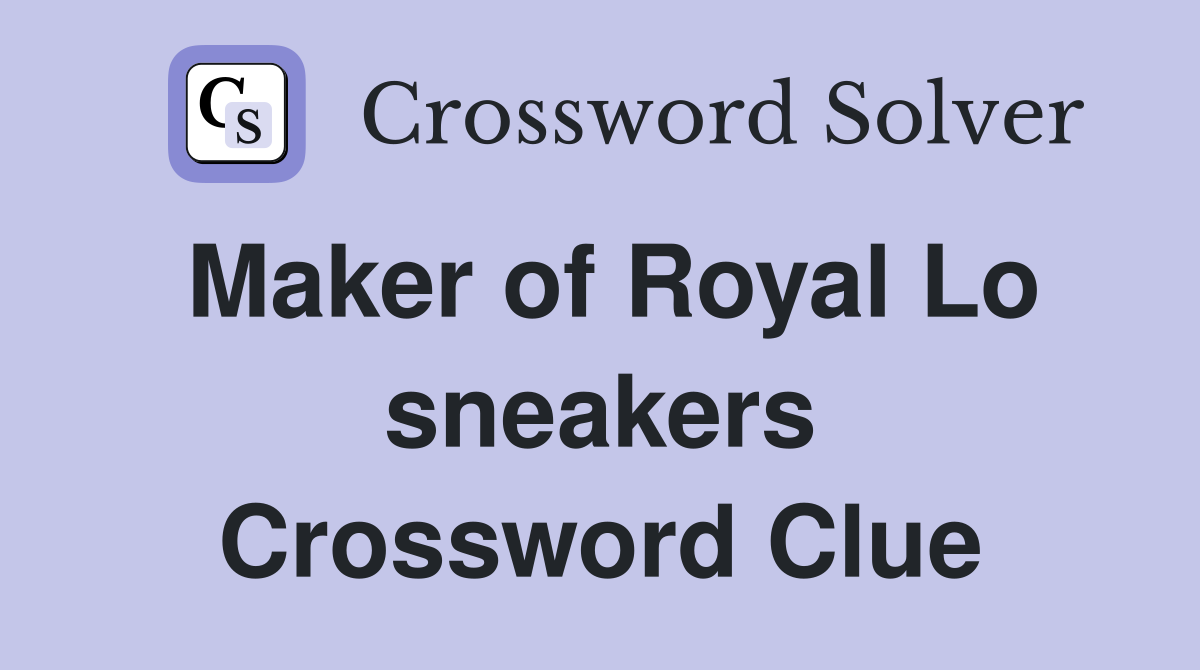 Maker of Royal Lo sneakers Crossword Clue