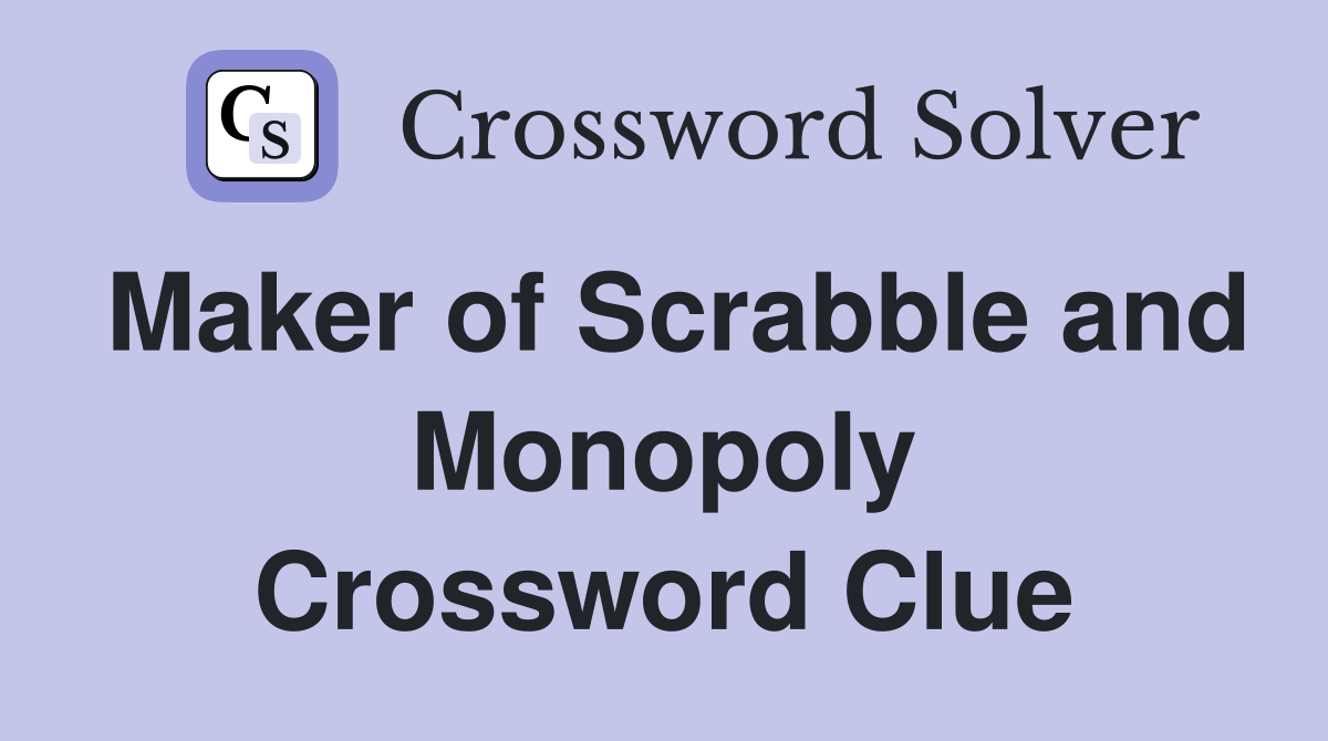 Maker of Scrabble and Monopoly Crossword Clue