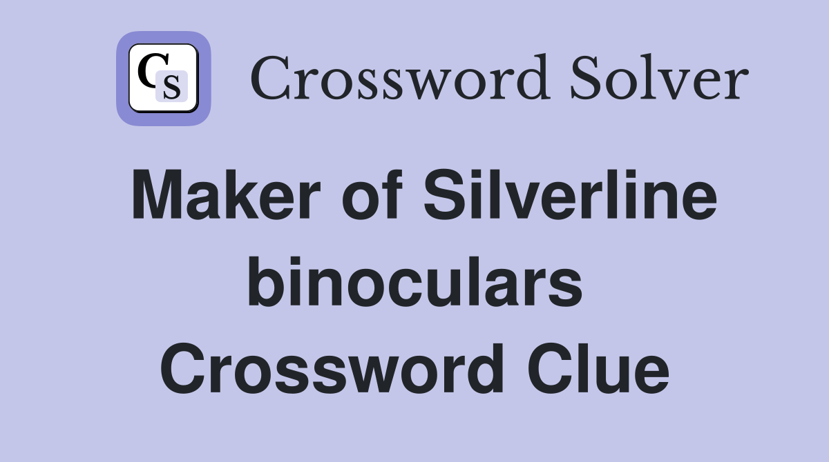 Maker of Silverline binoculars Crossword Clue