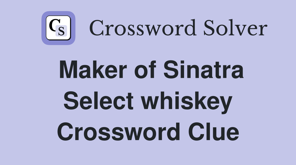Maker of Sinatra Select whiskey Crossword Clue