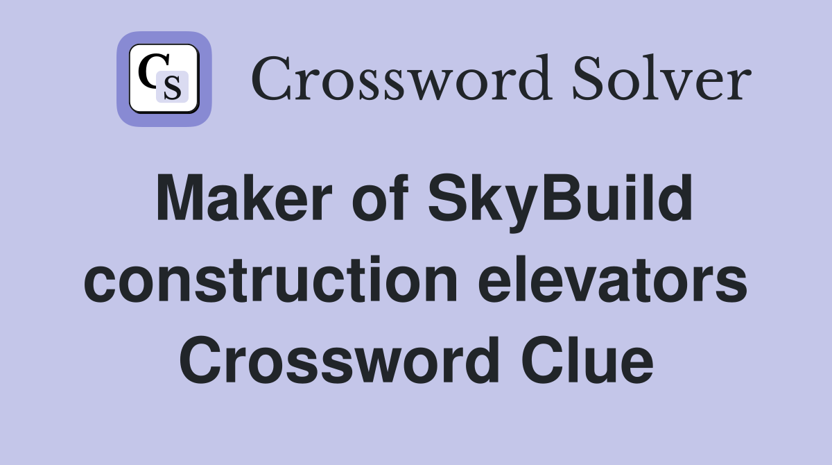 Maker of SkyBuild construction elevators Crossword Clue