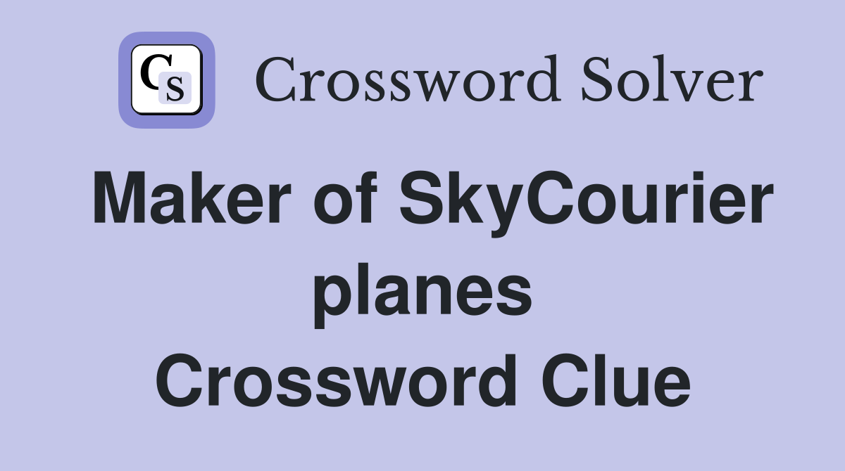 Maker of SkyCourier planes Crossword Clue