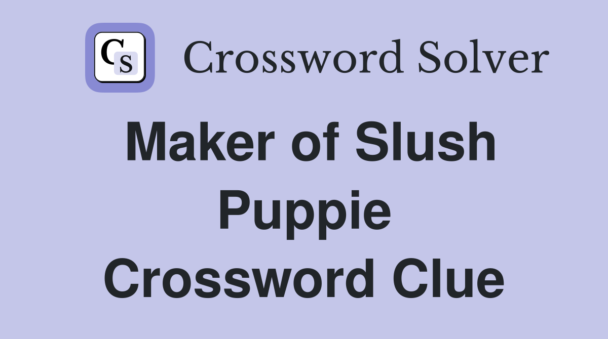 Maker of Slush Puppie Crossword Clue