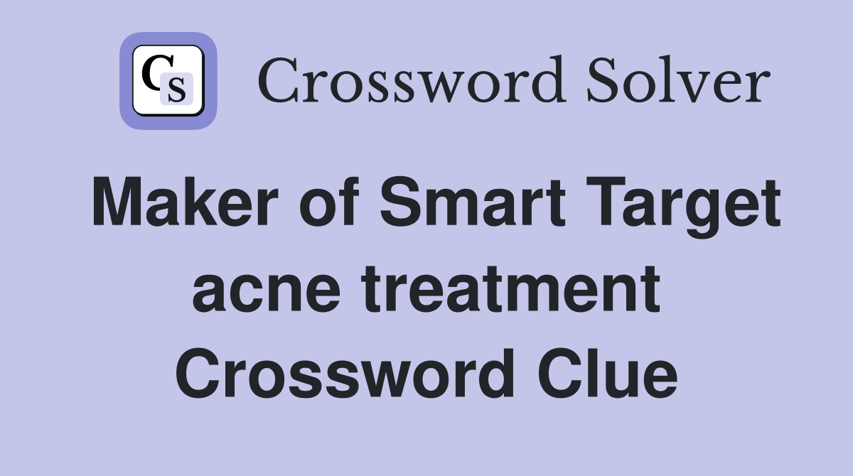 Maker of Smart Target acne treatment Crossword Clue