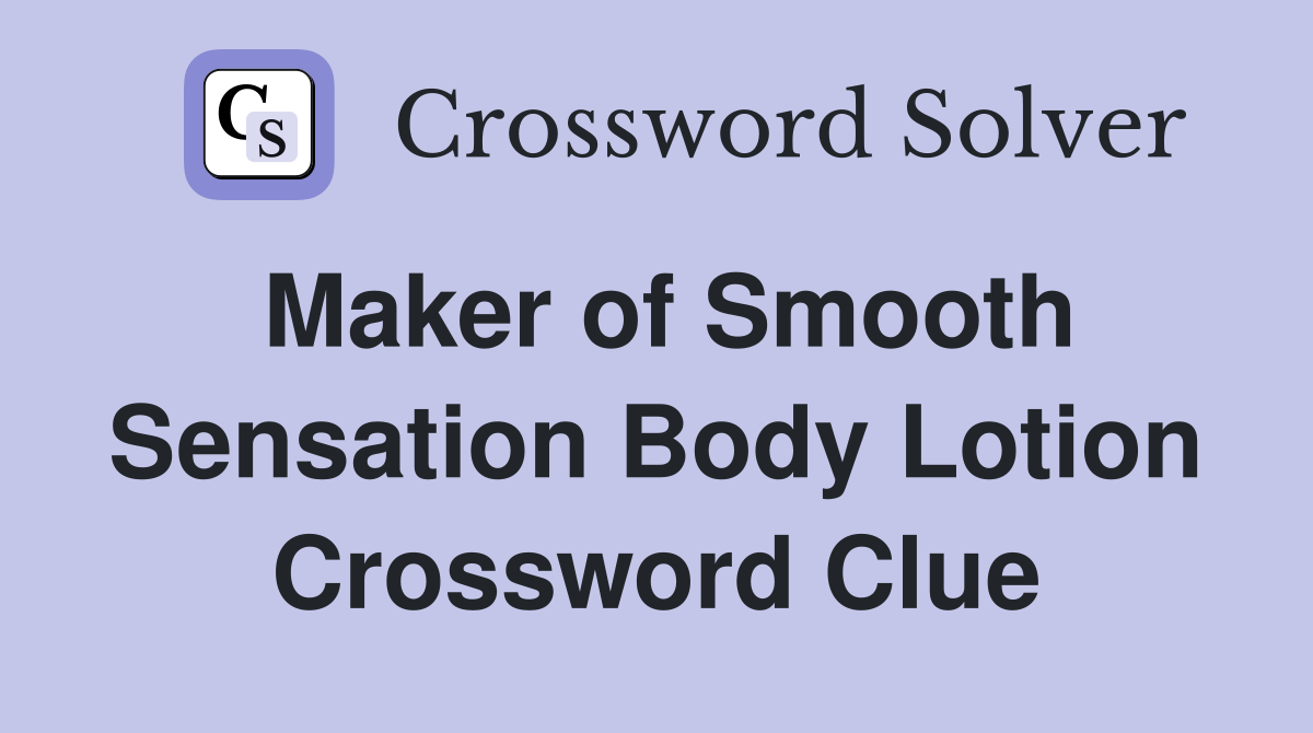 Maker of Smooth Sensation Body Lotion Crossword Clue