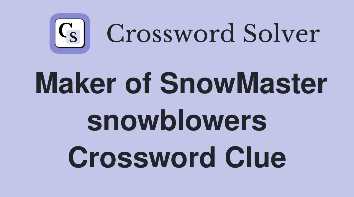 Maker of SnowMaster snowblowers Crossword Clue