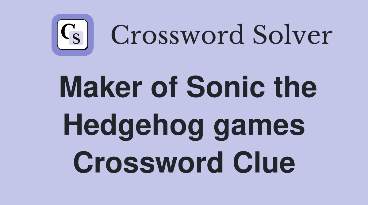Maker of Sonic the Hedgehog games Crossword Clue