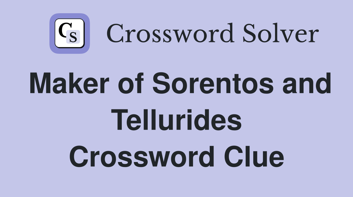 Maker of Sorentos and Tellurides Crossword Clue
