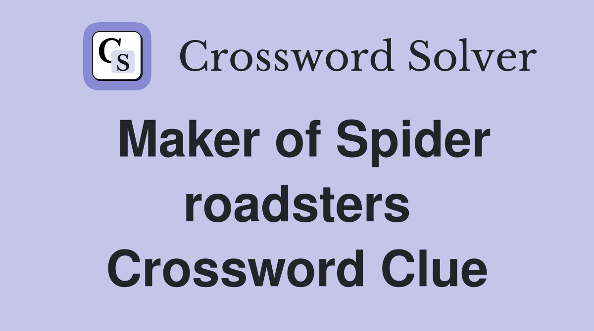 Maker of Spider roadsters Crossword Clue