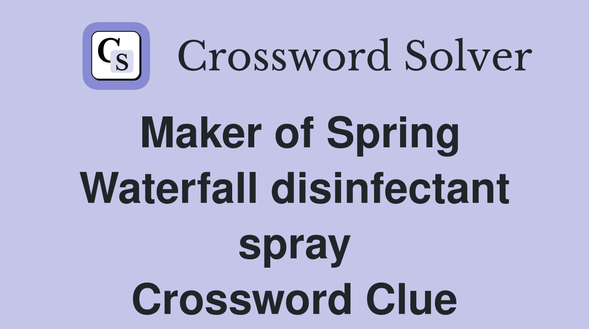Maker of Spring Waterfall disinfectant spray Crossword Clue
