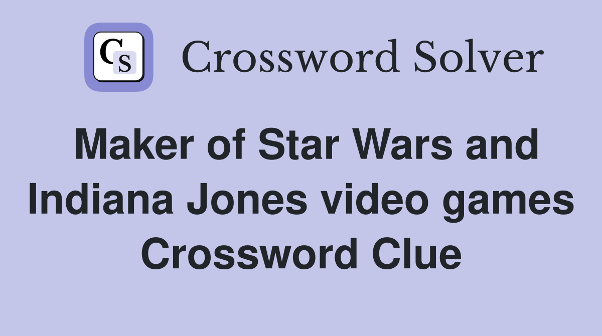 Maker of Star Wars and Indiana Jones video games Crossword Clue