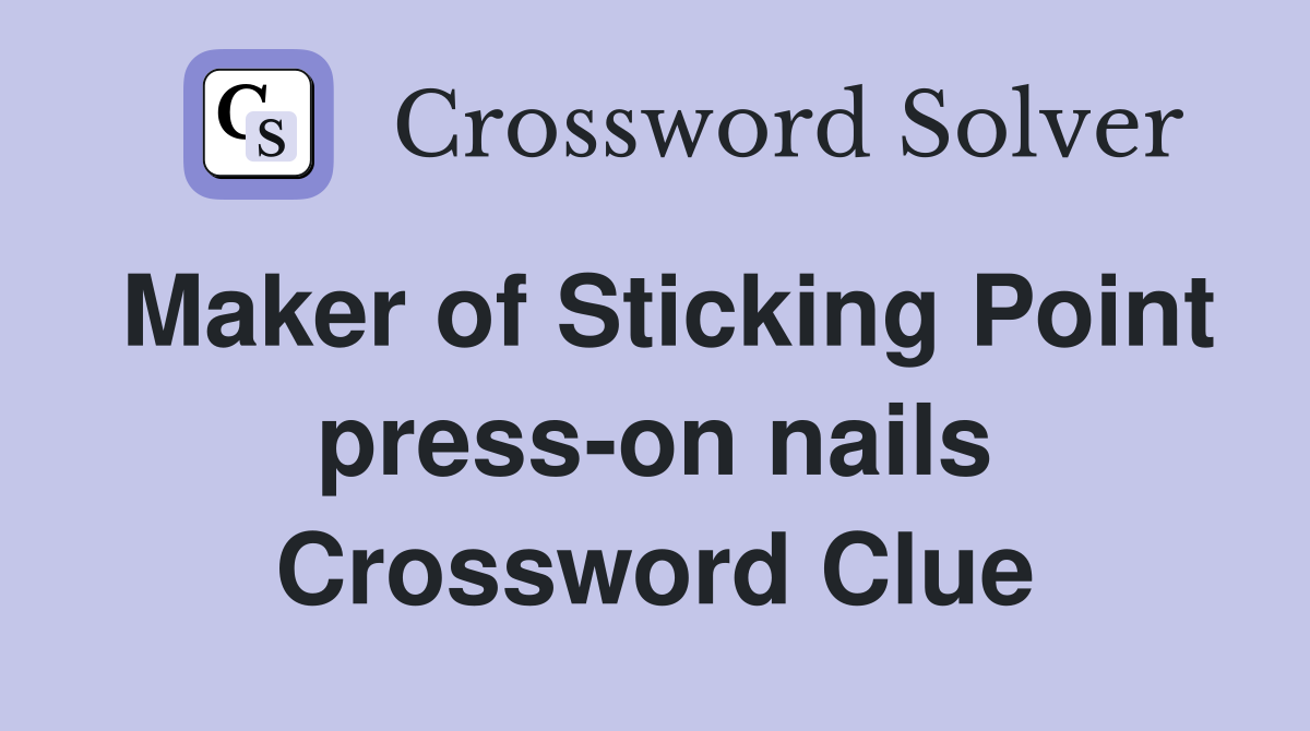 Maker of Sticking Point press-on nails Crossword Clue