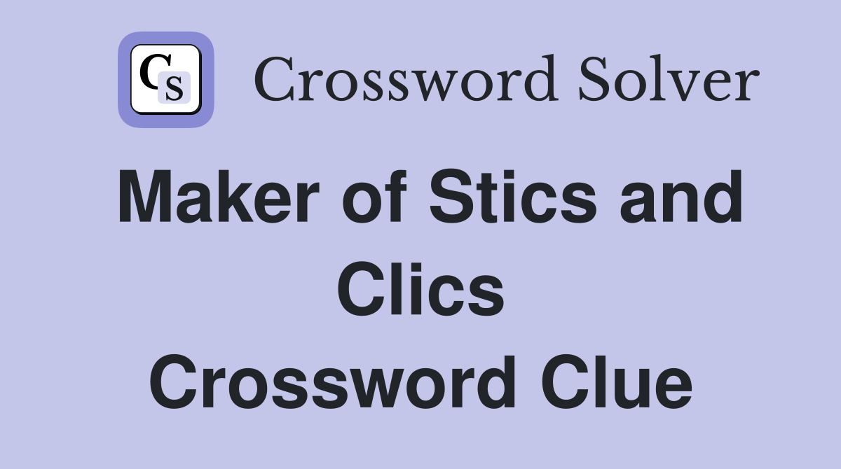 Maker of Stics and Clics Crossword Clue