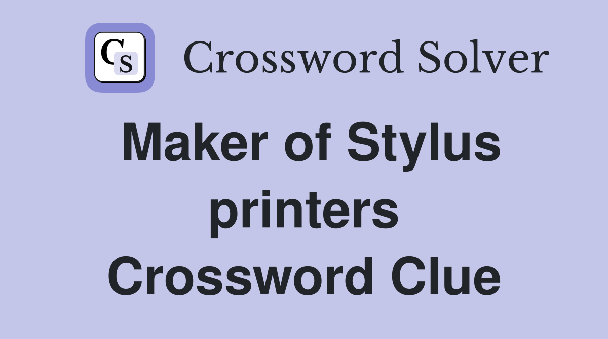 Maker of Stylus printers Crossword Clue