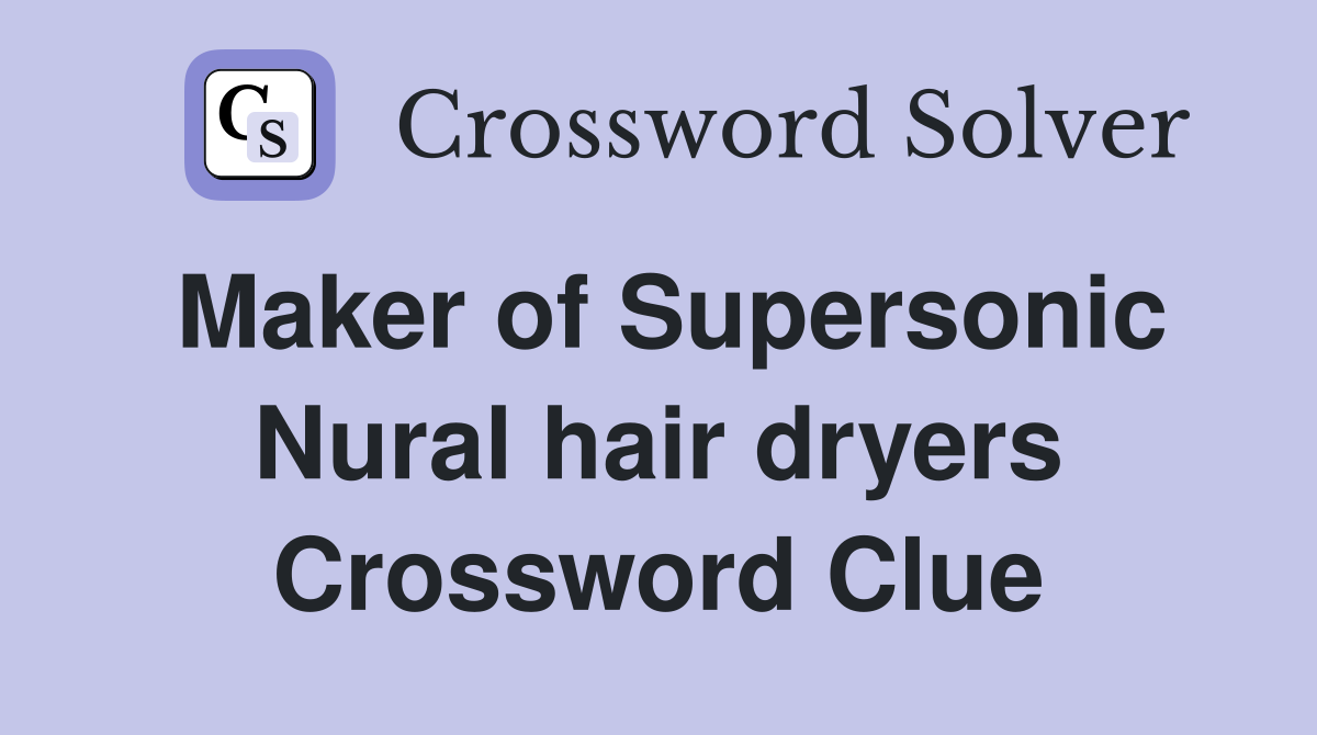 Maker of Supersonic Nural hair dryers Crossword Clue