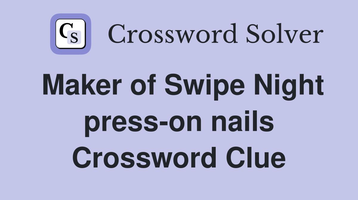 Maker of Swipe Night press-on nails Crossword Clue