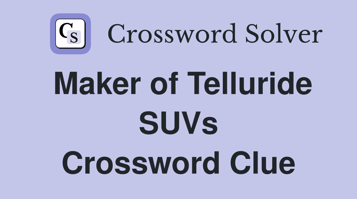 Maker of Telluride SUVs Crossword Clue