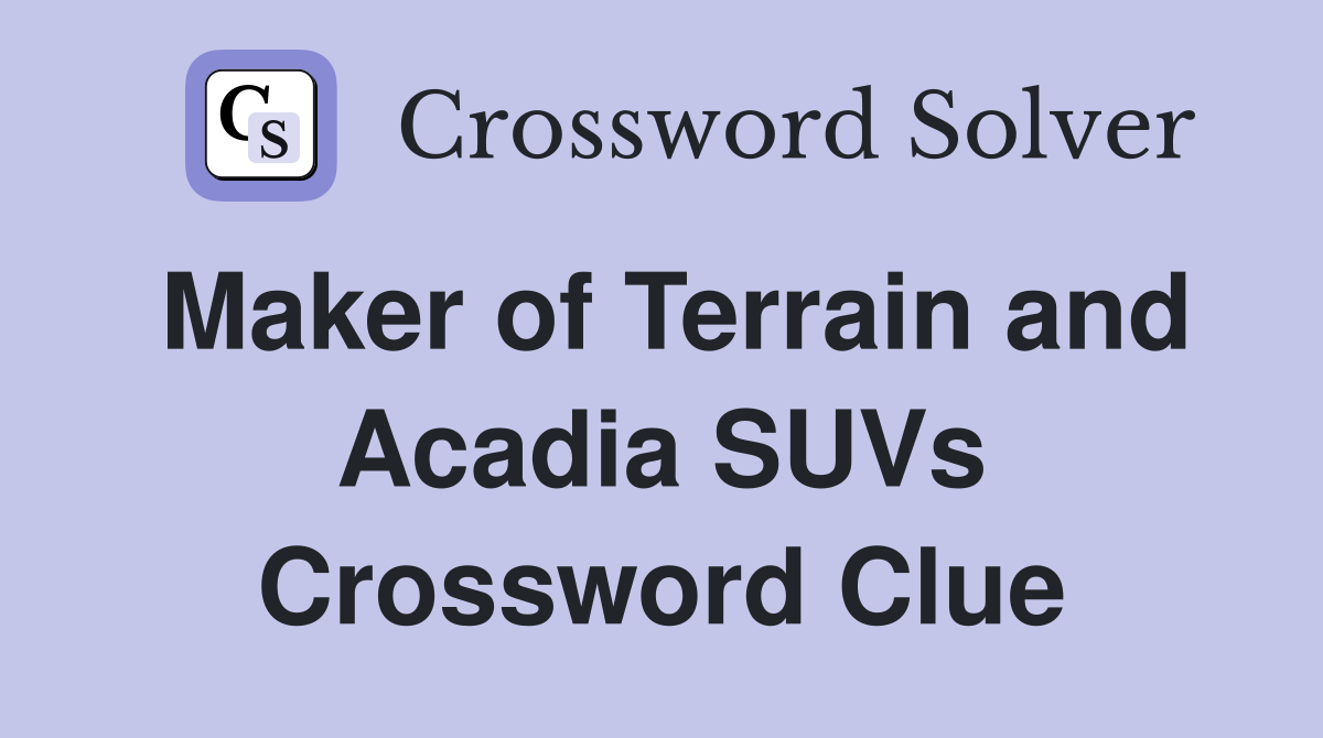 Maker of Terrain and Acadia SUVs Crossword Clue