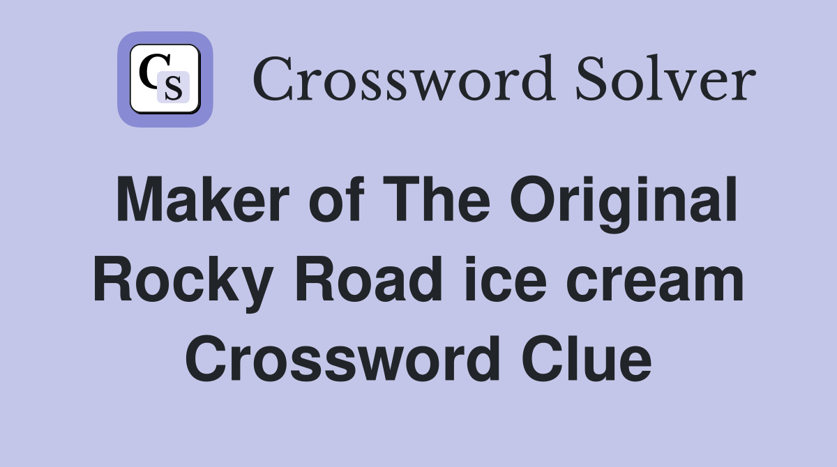 Maker of The Original Rocky Road ice cream Crossword Clue