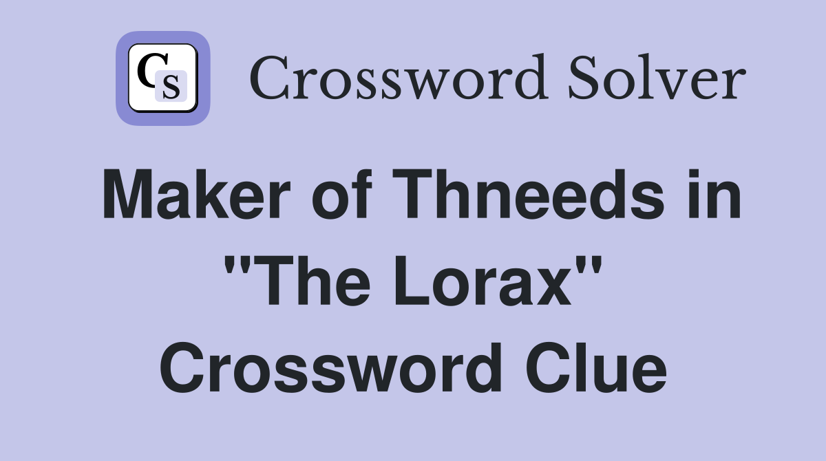Maker of Thneeds in "The Lorax" Crossword Clue