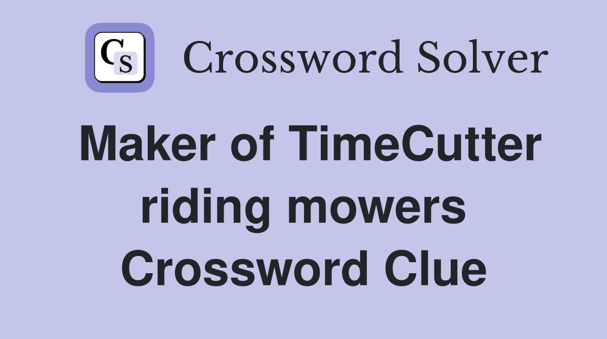 Maker of TimeCutter riding mowers Crossword Clue