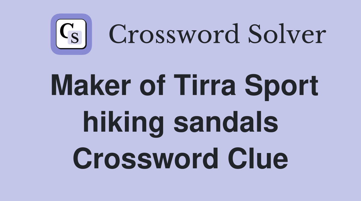 Maker of Tirra Sport hiking sandals Crossword Clue