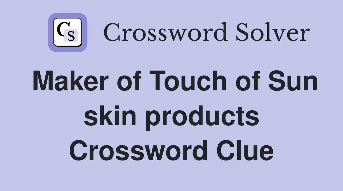Maker of Touch of Sun skin products Crossword Clue